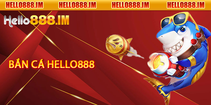 Bắn Cá Hello888